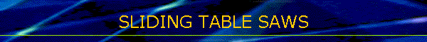 SLIDING TABLE SAWS